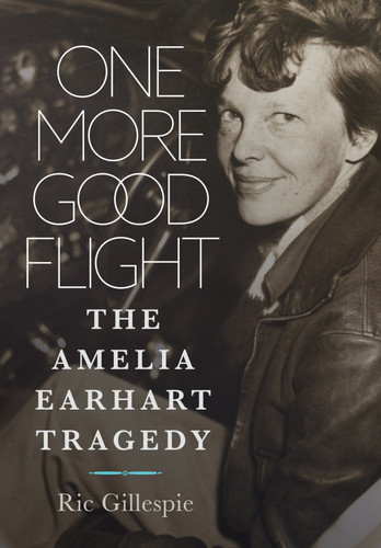 One More Good Flight: The Amelia Earhart Tragedy book cover by Richard E Gillespie