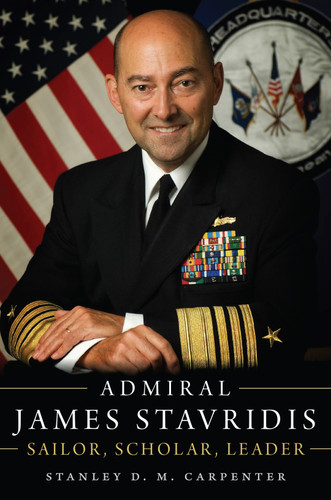 Admiral James Stavridis: Sailor, Scholar, Leader book cover by Stanley D M Carpenter