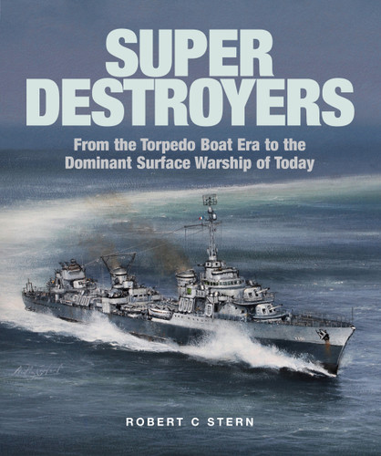 Super Destroyers: From the Torpedo Boat Era to the Dominant Surface Warship of Today book cover by Robert C. Stern