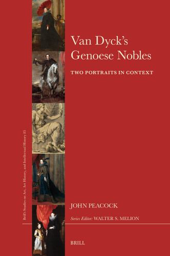 Van Dyck’s Genoese Nobles: Two Portraits in Context (Brill’s Studies on Art, Art History, and Intellectual History #85) [9789004510869]