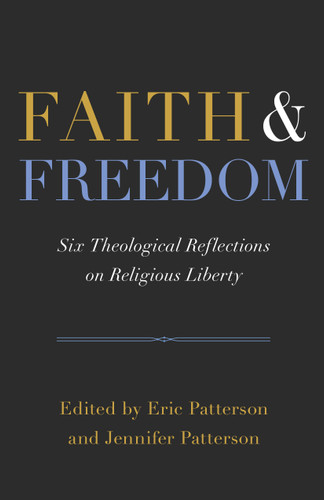 Faith and Freedom: Six Theological Reflections on Religious Liberty book cover by Eric Patterson, Jennifer Marshall Patterson