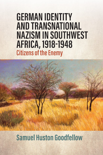 German Identity and Transnational Nazism in Southwest Africa, 1918-1948: Citizens of the Enemy book cover by Samuel Huston Goodfellow