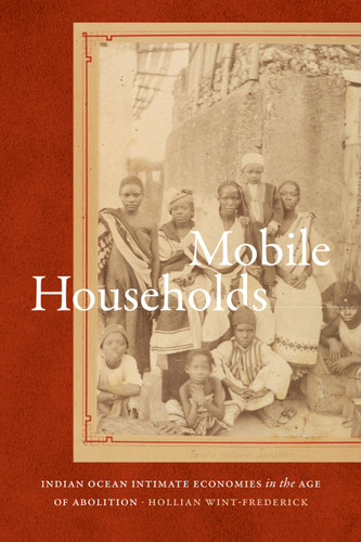 Mobile Households: Indian Ocean Intimate Economies in the Age of Abolition book cover by Hollian Wint-Frederick