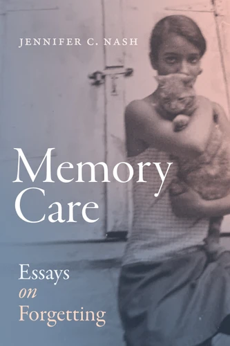 Memory Care: Essays on Forgetting book cover by Jennifer C. Nash