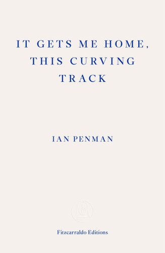 It Gets Me Home, This Curving Track book cover by Ian Penman