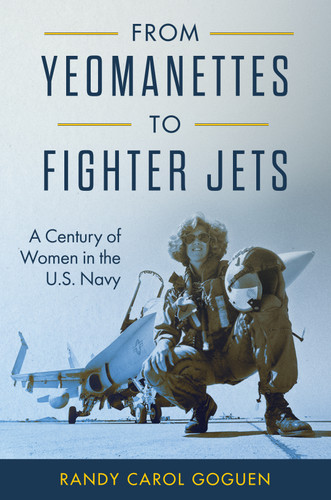 From Yeomanettes to Fighter Jets: A Century of Women in the U.S. Navy (Transforming War) book cover by Randy Carol Goguen