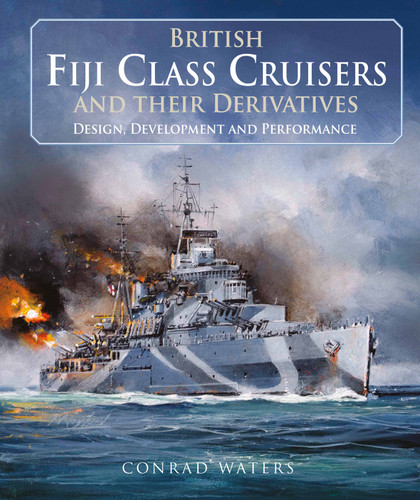 British Fiji Class Cruisers and their Derivatives book cover by Conrad Waters