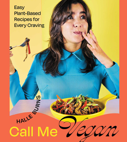 Call Me Vegan: Easy Plant-Based Recipes for Every Craving (A Cookbook) book cover by Halle Burns