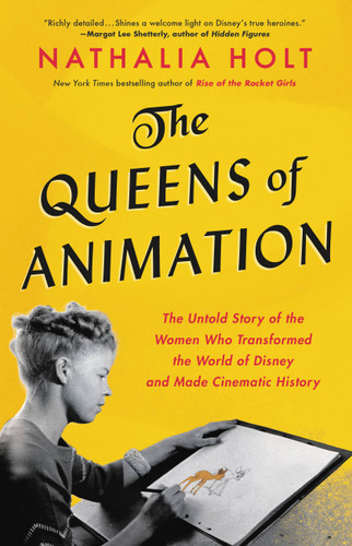 The Queens of Animation: The Untold Story of the Women Who Transformed the World of Disney and Made Cinematic History book cover by Nathalia Holt