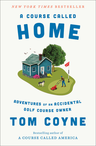 A Course Called Home: Adventures of an Accidental Golf Course Owner book cover by Tom Coyne
