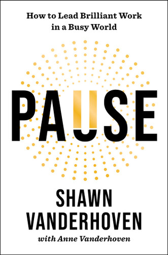 Pause: How to Lead Brilliant Work in a Busy World book cover by Shawn Vanderhoven