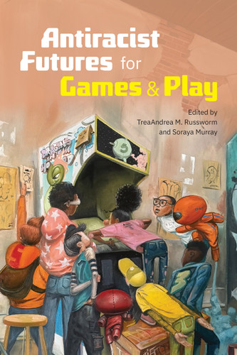Antiracist Futures for Games and Play (Power Play: Games, Politics, Culture) book cover by 