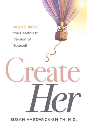 Create Her: Aging into the Healthiest Version of Yourself book cover by Susan Hardwick-Smith