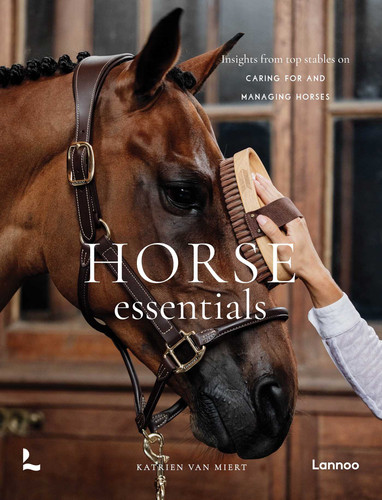 Horse Essentials: Insights from top stables on caring for and managing horses book cover by Katrien Miert