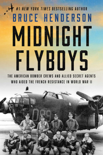 Midnight Flyboys: The American Bomber Crews and Allied Secret Agents Who Aided the French Resistance in World War II book cover by Bruce Henderson