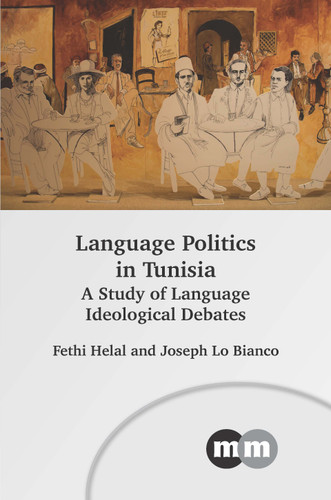 Language Politics in Tunisia: A Study of Language Ideological Debates (Multilingual Matters #179) book cover by Fethi Helal, Joseph Lo Bianco