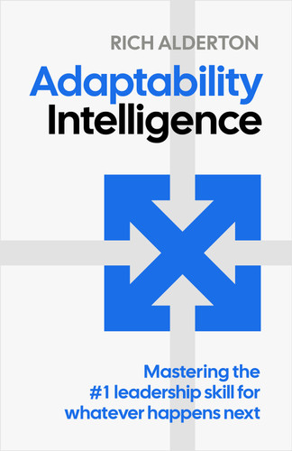 Adaptability Intelligence: Mastering the #1 leadership skill for whatever happens next book cover by Rich Alderton