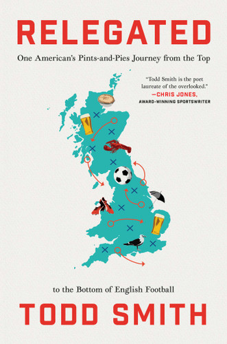 Relegated: One American's Pints-and-Pies Journey from the Top to the Bottom of English Football book cover by Todd Smith