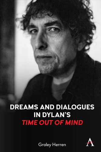 Dreams and Dialogues in Dylan’s "Time Out of Mind" (Anthem Studies in Theatre and Performance) book cover by Graley Herren