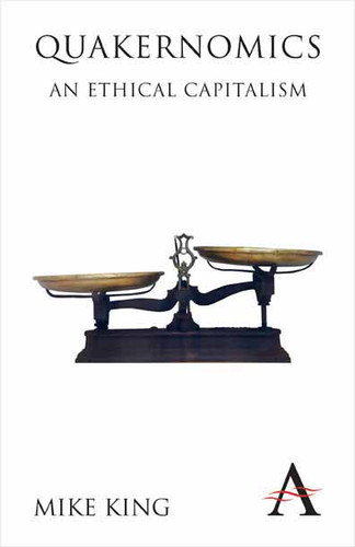 Quakernomics: An Ethical Capitalism (Anthem Other Canon Economics #1) book cover by Mike King