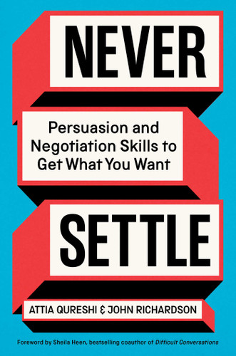 Never Settle: Persuasion and Negotiation Skills to Get What You Want book cover by Attia Qureshi, John Richardson
