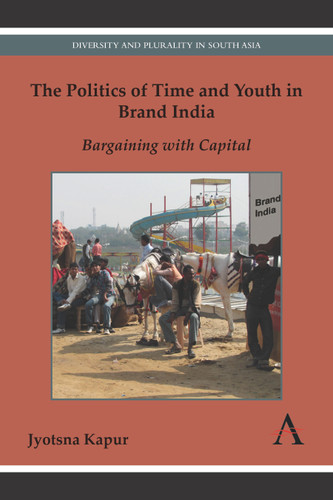 The Politics of Time and Youth in Brand India: Bargaining with Capital (Diversity and Plurality in South Asia) book cover by Jyotsna Kapur