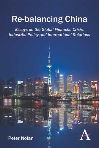 Re-balancing China: Essays on the Global Financial Crisis, Industrial Policy and International Relations book cover by Peter Nolan