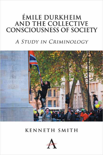 Émile Durkheim and the Collective Consciousness of Society: A Study in Criminology (Key Issues in Modern Sociology #1) book cover by Kenneth Smith
