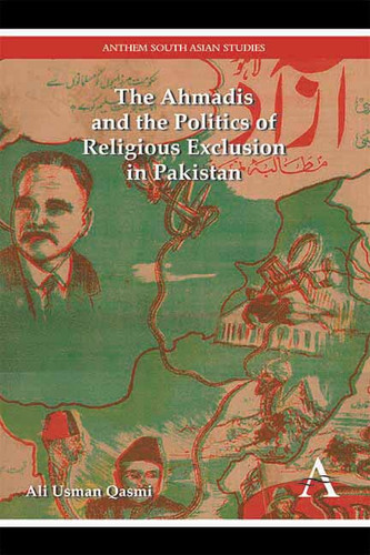 The Ahmadis and the Politics of Religious Exclusion in Pakistan (Anthem Modern South Asian History #1) book cover by Ali Usman Qasmi