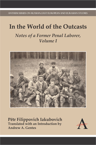 In the World of the Outcasts: Notes of a Former Penal Laborer, Volume I (Anthem Series on Russian, East European and Eurasian Studies) book cover by Pëtr Filippovich Iakubovich