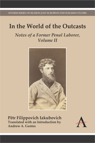 In the World of the Outcasts: Notes of a Former Penal Laborer, Volume II (Anthem Series on Russian, East European and Eurasian Studies) book cover by Pëtr Filippovich Iakubovich