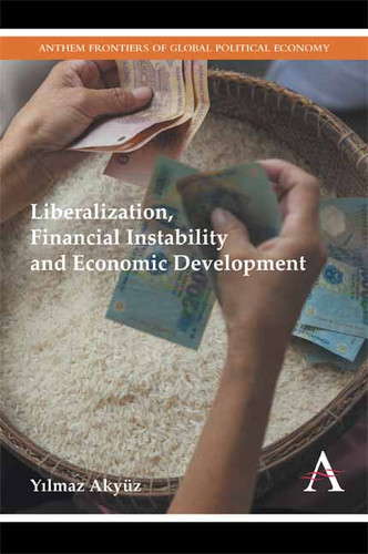 Liberalization, Financial Instability and Economic Development (Anthem Frontiers of Global Political Economy and Development #1) book cover by Yılmaz Akyüz