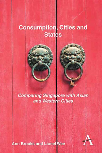 Consumption, Cities and States: Comparing Singapore with Asian and Western Cities (Key Issues in Modern Sociology #1) book cover by Ann Brooks, Lionel Wee