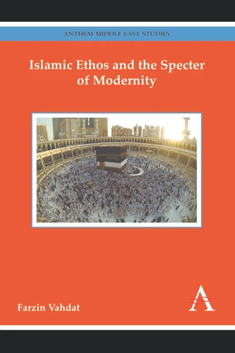 Islamic Ethos and the Specter of Modernity (Anthem Middle East Studies) book cover by Farzin Vahdat