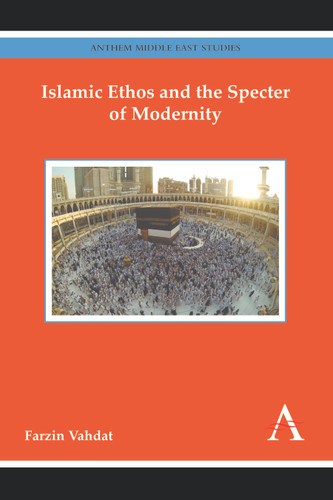 Islamic Ethos and the Specter of Modernity (Anthem Middle East Studies) book cover by Farzin Vahdat