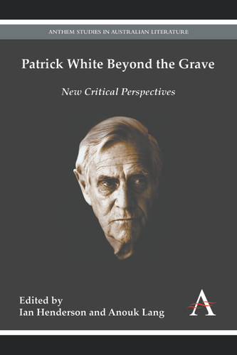 Patrick White Beyond the Grave (Anthem Australian Humanities Research Series) book cover by 
