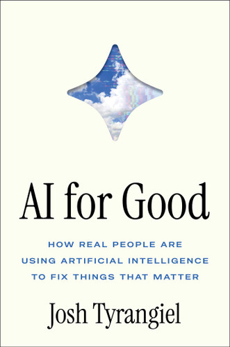 AI for Good: How Real People Are Using Artificial Intelligence to Fix Things That Matter book cover by Josh Tyrangiel