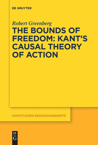 The Bounds of Freedom: Kant’s Causal Theory of Action book cover by Robert Greenberg