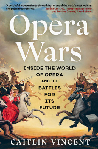 Opera Wars: Inside the World of Opera and the Battles for Its Future book cover by Caitlin Vincent
