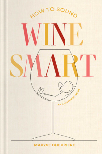 How to Sound Wine Smart: An Illustrated Guide book cover by Maryse Chevriere