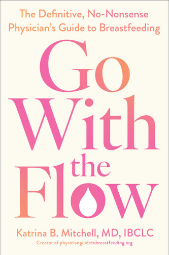 Go With the Flow: The Definitive, No-Nonsense Physician's Guide to Breastfeeding book cover by Katrina B. Mitchell