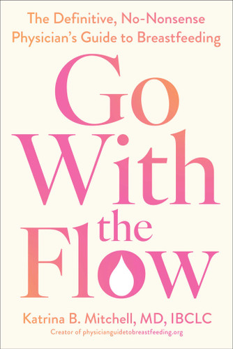 Go With the Flow: The Definitive, No-Nonsense Physician's Guide to Breastfeeding book cover by Katrina B. Mitchell