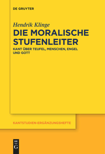 Die moralische Stufenleiter: Kant über Teufel, Menschen, Engel und Gott book cover by Hendrik Klinge