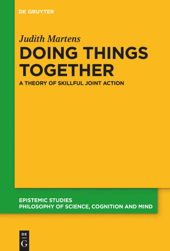 Doing Things Together: A Theory of Skillful Joint Action book cover by Judith Martens