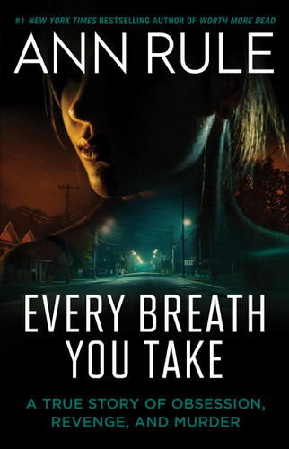 Every Breath You Take: A True Story of Obsession, Revenge, and Murder book cover by Ann Rule