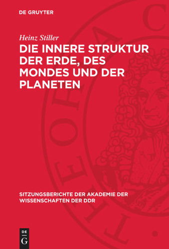 Die innere Struktur der Erde, des Mondes und der Planeten (Sitzungsberichte der Akademie der Wissenschaften der DDR) [9783112757888]