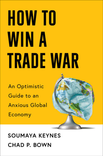 How to Win a Trade War: An Optimistic Guide to an Anxious Global Economy book cover by Soumaya Keynes, Chad P Bown