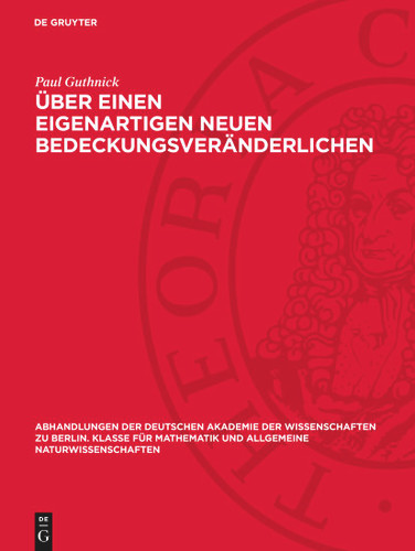 Über einen eigenartigen neuen Bedeckungsveränderlichen: Erste Mitteilung (Abhandlungen der Deutschen Akademie der Wissenschaften zu Berlin. Klasse für Mathematik und allgemeine Naturwissenschaften) book cover by Paul Guthnick