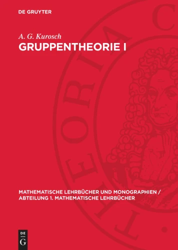 Gruppentheorie I (Mathematische Lehrbücher und Monographien / Abteilung 1. Mathematische Lehrbücher) [9783112764565]
