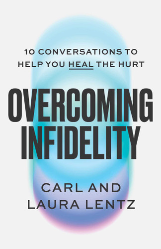 Overcoming Infidelity: 10 Conversations to Help You Heal the Hurt book cover by Carl Lentz, Laura Lentz